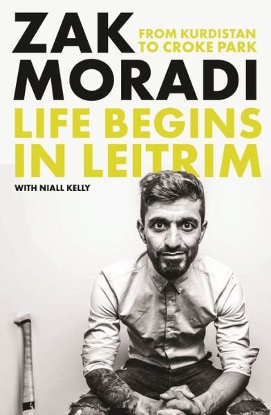 Cover for Zak Moradi · Life Begins in Leitrim: From Kurdistan to Croke Park (Gebundenes Buch) (2022)