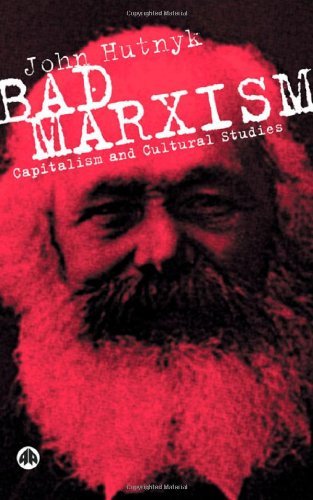 Bad Marxism: Capitalism and Cultural Studies - John Hutnyk - Books - Pluto Press - 9780745322667 - June 20, 2004