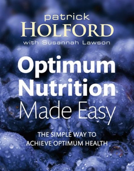 Optimum Nutrition Made Easy: The simple way to achieve optimum health - Patrick Holford - Kirjat - Little, Brown Book Group - 9780749928667 - keskiviikko 3. helmikuuta 2010