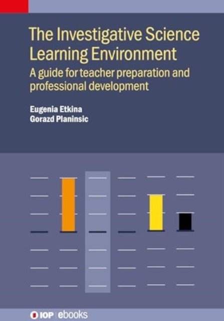 Cover for Etkina, Eugenia (Rutgers University, USA) · The Investigative Science Learning Environment: A Guide for Teacher Preparation and Professional Development - IOP ebooks (Hardcover bog) (2024)