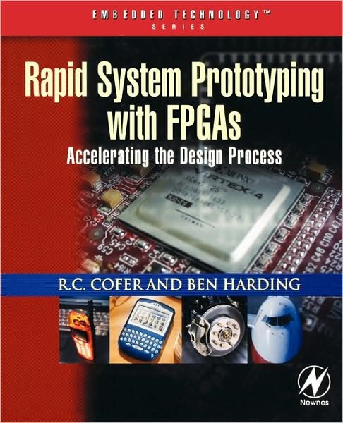 Cover for Cofer, R. C. (Field Engineer and On-Site Training Specialist, Avnet Corporation, FL, USA) · Rapid System Prototyping with FPGAs: Accelerating the Design Process - Embedded Technology (Taschenbuch) (2005)