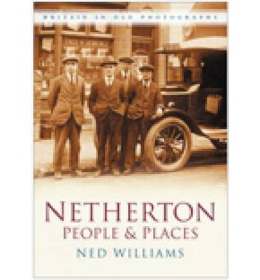 Cover for Ned Williams · Netherton: People and Places: Britain in Old Photographs (Paperback Book) (2008)