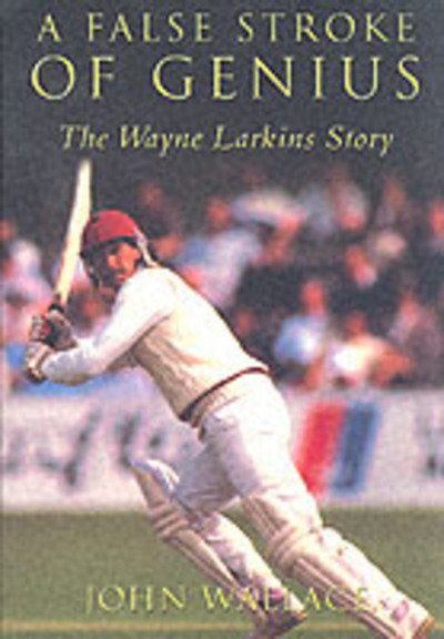 Cover for John Wallace · A False Stroke of Genius: The Wayne Larkins Story (Paperback Book) (2001)