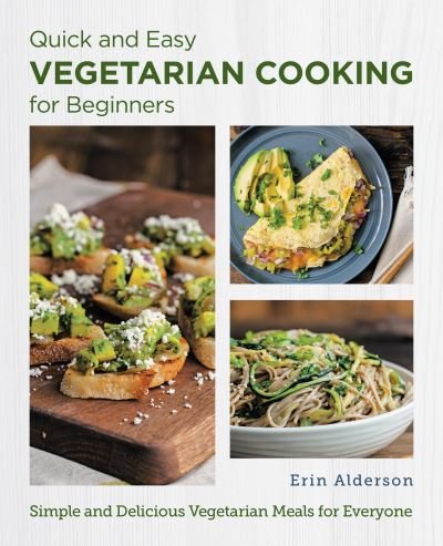 Cover for Erin Alderson · Quick and Easy Vegetarian Cooking for Beginners: Simple and Delicious Vegetarian Meals for Everyone - New Shoe Press (Paperback Book) (2023)