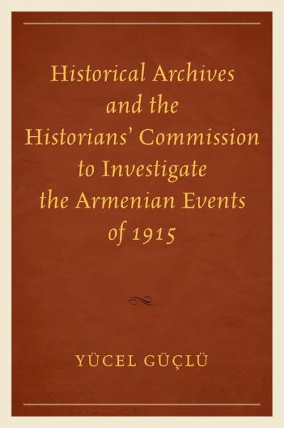 Cover for Yucel Guclu · Historical Archives and the Historians' Commission to Investigate the Armenian Events of 1915 (Paperback Book) (2015)