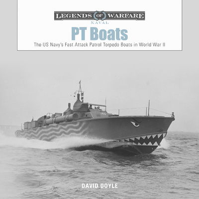 Cover for David Doyle · PT Boats: The US Navy’s Fast Attack Patrol Torpedo Boats in World War II - Legends of Warfare: Naval (Hardcover Book) (2019)