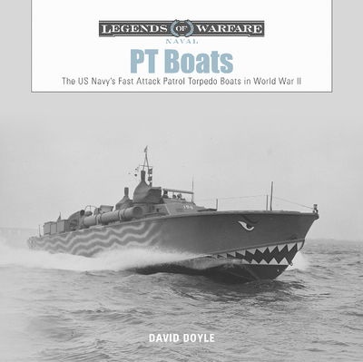 Cover for David Doyle · PT Boats: The US Navy’s Fast Attack Patrol Torpedo Boats in World War II - Legends of Warfare: Naval (Inbunden Bok) (2019)