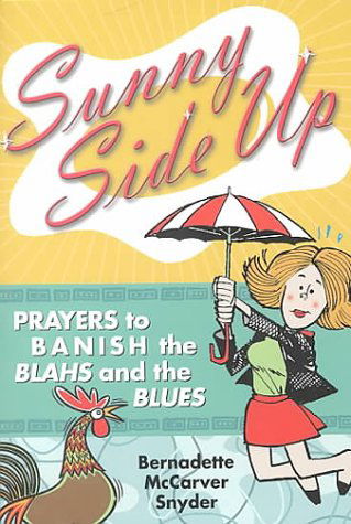 Cover for Bernadette Mccarver Snyder · Sunny Side Up: Prayers to Banish the Blahs and the Blues (Paperback Book) (2000)