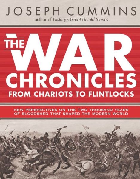 Cover for Joseph Cummins · The War Chronicles: From Chariots to Flintlocks: From Chariots to Flintlocks (Hardcover Book) (2018)