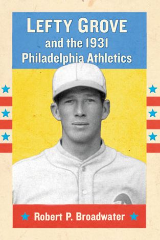 Cover for Robert P. Broadwater · Lefty Grove and the 1931 Philadelphia Athletics (Paperback Book) (2014)