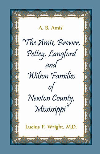 Cover for Lucius F Wright · A. B. Amis' The Amis, Brewer, Pettey, Landford and Wilson Families of Newton County, Mississippi (Paperback Book) (2014)