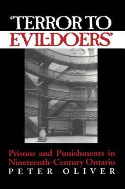 Cover for Peter Oliver · 'Terror to Evil-Doers': Prisons and Punishments in Nineteenth-Century Ontario - Osgoode Society for Canadian Legal History (Paperback Book) (1998)