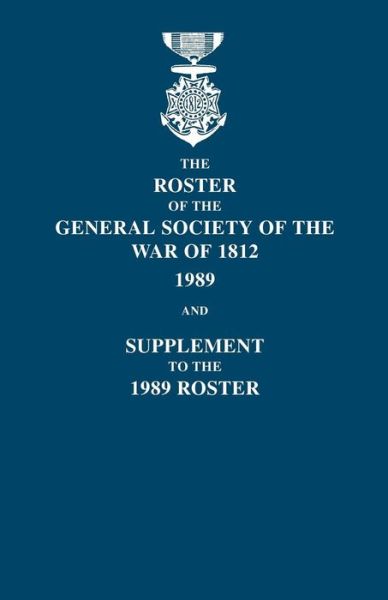 Cover for Dennis F. Blizzard · Roster of the General Society of the War of 1812: 1989, and Supplement to the 1989 Roster (Hardcover Book) (2010)