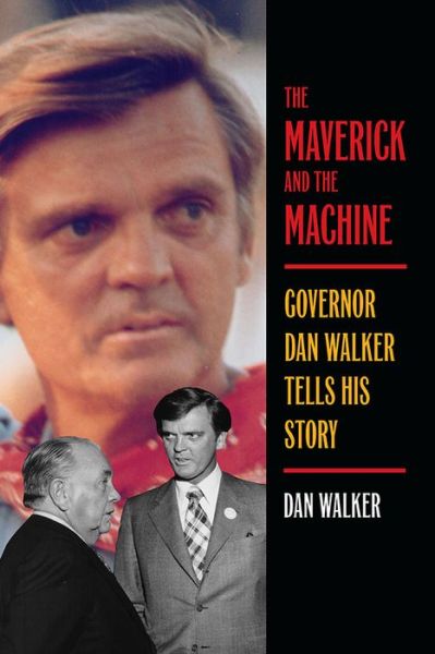 Cover for Walker, Dan, Jr. · The Maverick and the Machine: Governor Dan Walker Tells His Story (Hardcover Book) (2015)