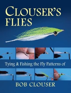 Cover for Bob Clouser · Clouser's Flies: Tying and Fishing the Fly Patterns of Bob Clouser (Paperback Book) (2016)