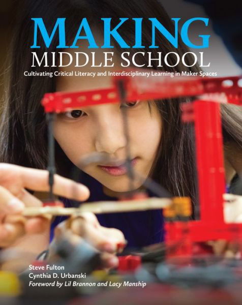 Cover for Steve Fulton · Making Middle School: Cultivating Critical Literacy and Interdisciplinary Learning in Maker Spaces (Taschenbuch) (2020)