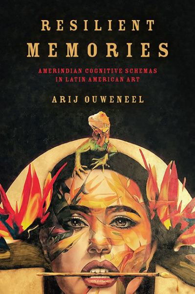 Cover for Arij Ouweneel · Resilient Memories: Amerindian Cognitive Schemas in Latin American Art - Cognitive Approaches to Culture (Gebundenes Buch) (2018)