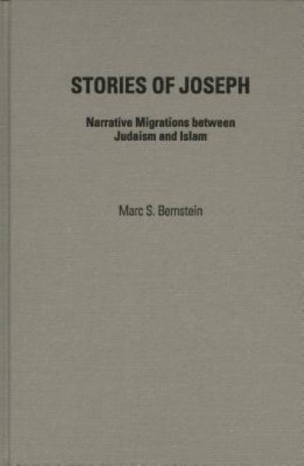 Stories of Joseph: Narrative Migrations Between Judaism and Islam - Marc S. Bernstein - Books - Wayne State University Press - 9780814325667 - February 5, 1909