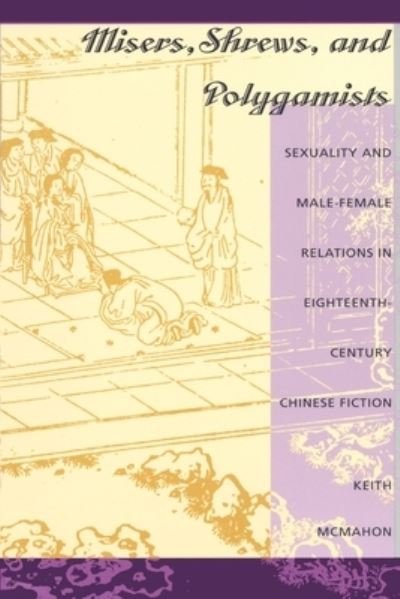 Cover for Keith McMahon · Misers, Shrews, and Polygamists: Sexuality and Male-Female Relations in Eighteenth-Century Chinese Fiction (Paperback Book) (1995)