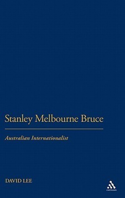 Cover for Lee, Dr David (Deakin University, Australia) · Stanley Melbourne Bruce: Australian Internationalist (Inbunden Bok) (2010)
