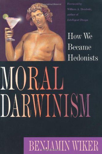 Cover for Benjamin Wiker · Moral Darwinism: How We Became Hedonists (Paperback Book) [First edition] (2002)