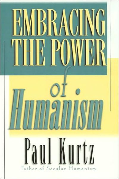 Cover for Paul Kurtz · Embracing the Power of Humanism (Hardcover Book) (2000)