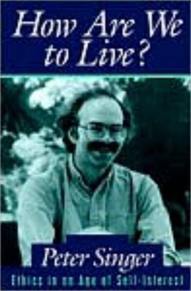 How Are We to Live?: Ethics in an Age of Self-Interest - Peter Singer - Bøger - Prometheus Books - 9780879759667 - 1. maj 1995