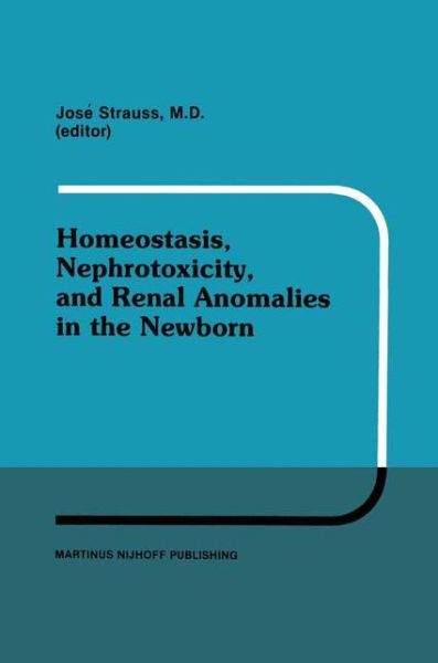 Cover for Stephen Strauss · Homeostasis, Nephrotoxicity, and Renal Anomalies in the Newborn: Proceedings of Pediatric Nephrology Seminar XI held at Bal Harbour, Florida January 29-February 2, 1984 - Developments in Nephrology (Hardcover Book) [1986 edition] (1985)