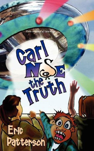 Carl Nose the Truth - Eric James Patterson - Books - Avid Readers Publishing Group - 9780979710667 - October 22, 2007