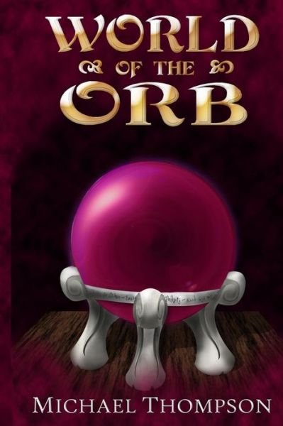 World of the Orb - Michael Thompson - Livros - Thompson Original Productions LLC - 9780979921667 - 8 de outubro de 2016