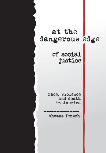 Cover for Thomas Fensch · At the Dangerous Edge of Social Justice: Race, Violence and Death in America (Inbunden Bok) (2013)