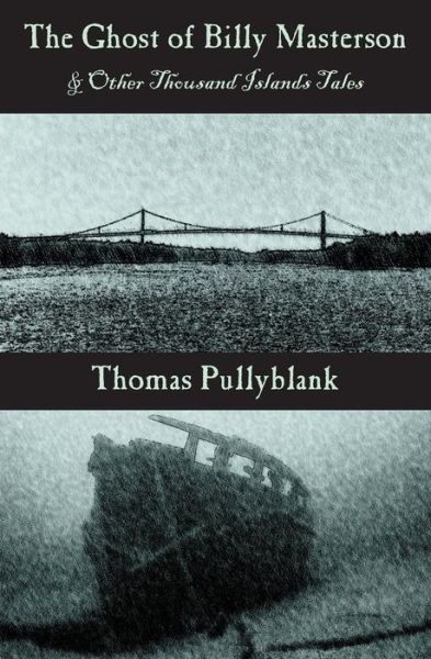 Cover for Thomas Pullyblank · The Ghost of Billy Masterson and Other Thousand Islands Tales (Paperback Book) (2014)