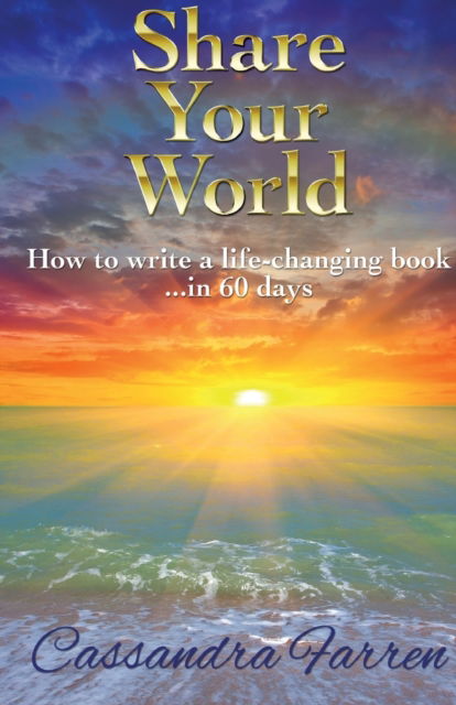 Cover for Cassandra Farren · Share Your World: How to write a life-changing book in 60 days (Paperback Book) (2018)