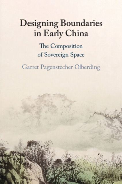 Cover for Olberding, Garret Pagenstecher (University of Oklahoma) · Designing Boundaries in Early China: The Composition of Sovereign Space (Paperback Book) (2022)