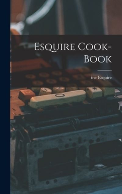 Cover for Inc Esquire · Esquire Cook-book (Gebundenes Buch) (2021)