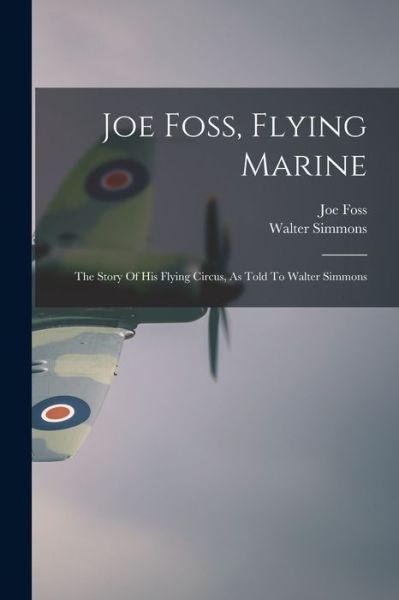 Cover for Joe 1915- Foss · Joe Foss, Flying Marine (Paperback Book) (2021)