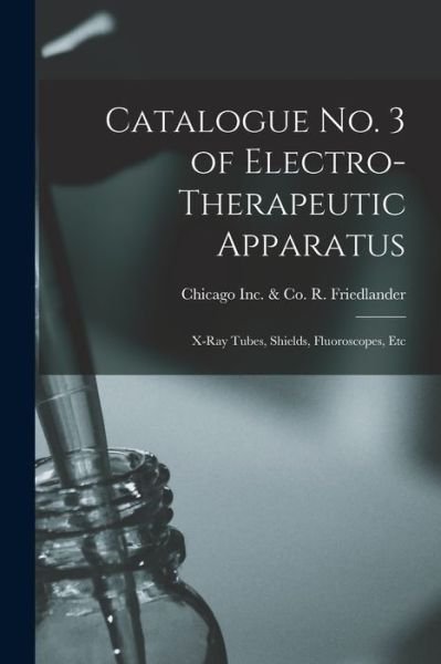 Catalogue No. 3 of Electro-therapeutic Apparatus - R & Co Friedlander - Livres - Legare Street Press - 9781014742667 - 9 septembre 2021