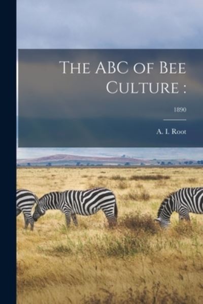 Cover for A I (Amos Ives) 1839-1923 Root · The ABC of Bee Culture (Paperback Book) (2021)