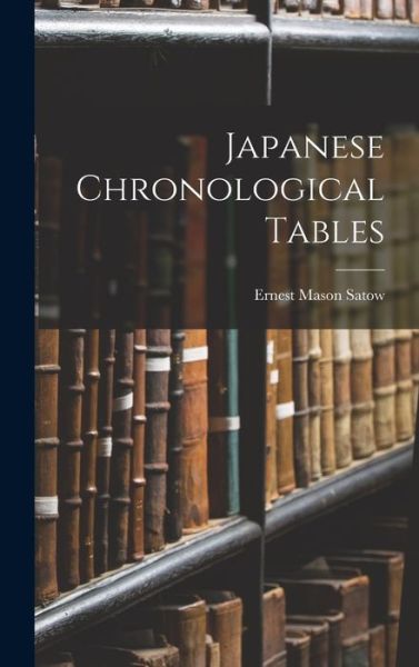 Cover for Ernest Mason Satow · Japanese Chronological Tables (Buch) (2022)