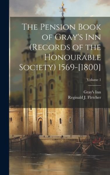 Cover for Gray'S Inn · Pension Book of Gray's Inn (records of the Honourable Society) 1569-[1800]; Volume 1 (Bok) (2023)