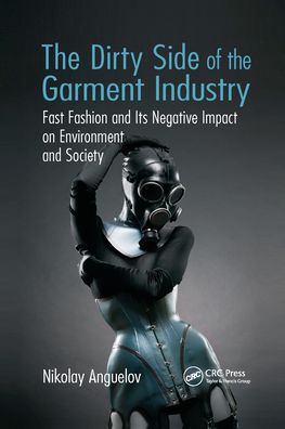 Cover for Nikolay Anguelov · The Dirty Side of the Garment Industry: Fast Fashion and Its Negative Impact on Environment and Society (Paperback Book) (2021)