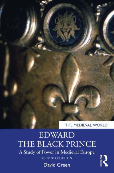 Cover for David Green · Edward the Black Prince: A Study of Power in Medieval Europe - The Medieval World (Innbunden bok) (2023)