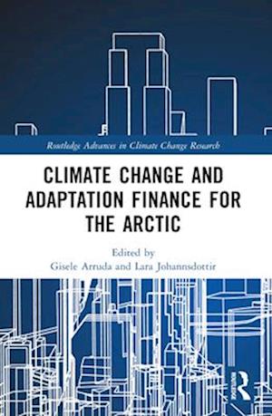 Climate Change Adaptation and Green Finance: The Arctic and Non-Arctic World - Routledge Advances in Climate Change Research - Gisele Arruda - Books - Taylor & Francis Ltd - 9781032319667 - April 14, 2025