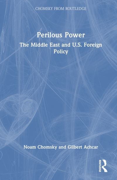 Perilous Power: The Middle East and U.S. Foreign Policy - Chomsky from Routledge - Noam Chomsky - Books - Taylor & Francis Ltd - 9781032872667 - June 20, 2024