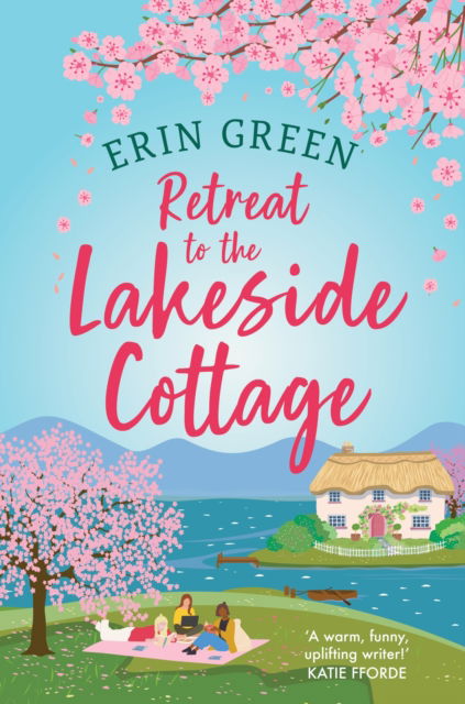 Cover for Erin Green · Retreat to the Lakeside Cottage: Escape with this perfect feel-good and uplifting story of love, life and laughter! - Lakeside Cottage (Paperback Book) (2024)