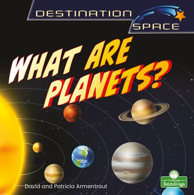 What Are Planets? - Destination Space - David Armentrout - Kirjat - Crabtree Publishing Co,Canada - 9781039646667 - keskiviikko 1. kesäkuuta 2022