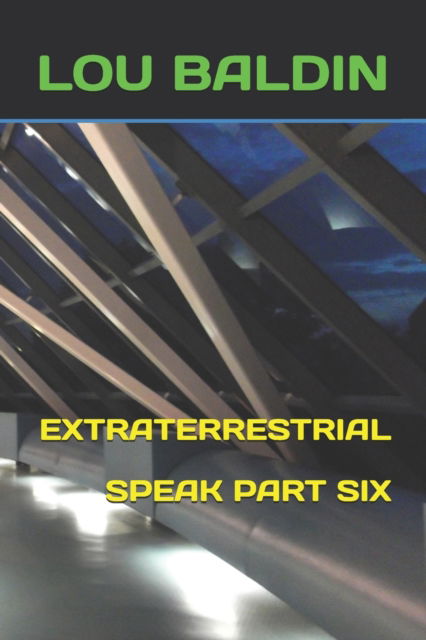 Cover for Lou Baldin · Extraterrestrial Speak Part Six (Paperback Book) (2019)