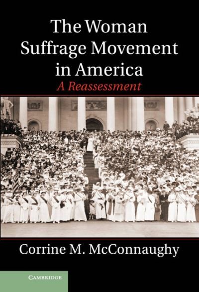 Cover for McConnaughy, Corrine M. (Ohio State University) · The Woman Suffrage Movement in America: A Reassessment (Hardcover Book) (2013)