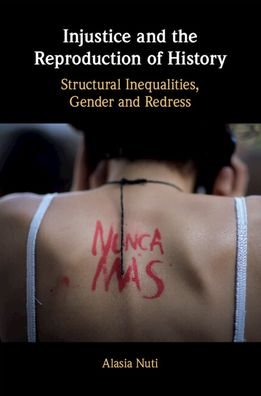 Injustice and the Reproduction of History: Structural Inequalities, Gender and Redress - Nuti, Alasia (University of York) - Livros - Cambridge University Press - 9781108412667 - 16 de junho de 2022