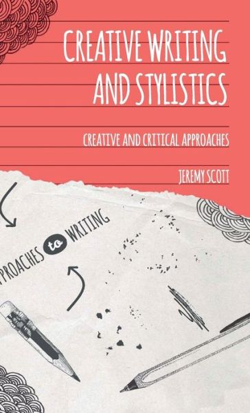 Cover for Jeremy Scott · Creative Writing and Stylistics: Creative and Critical Approaches - Approaches to Writing (Hardcover Book) (2014)